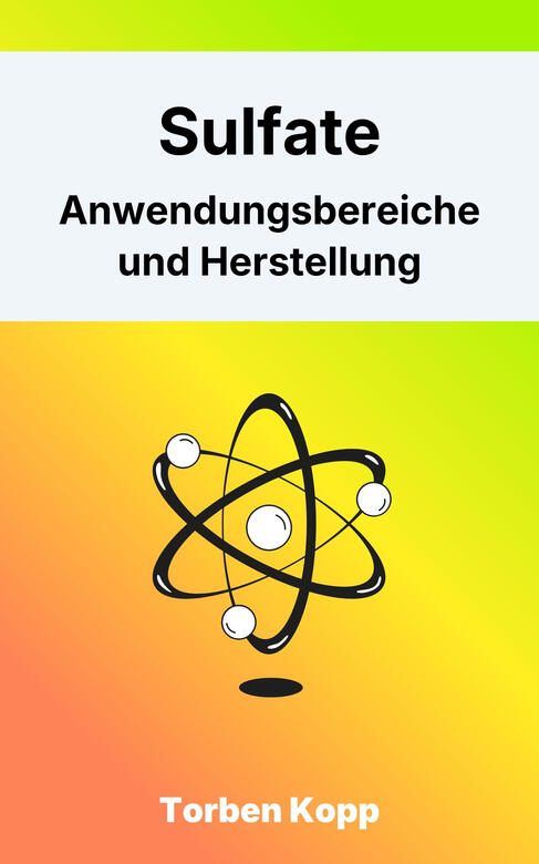 Sulfate - Anwendungsbereiche und Herstellung Sulfate - Anwendungsbereiche und Herstellung