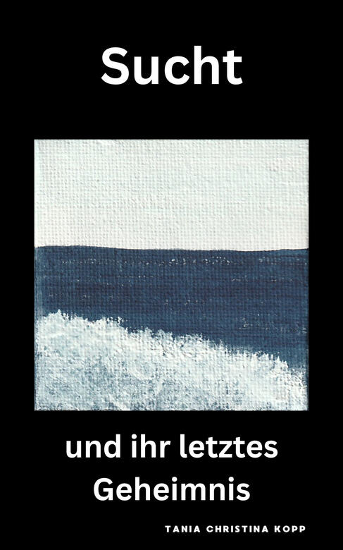 Sucht und ihr letztes Geheimnis Sucht und ihr letztes Geheimnis